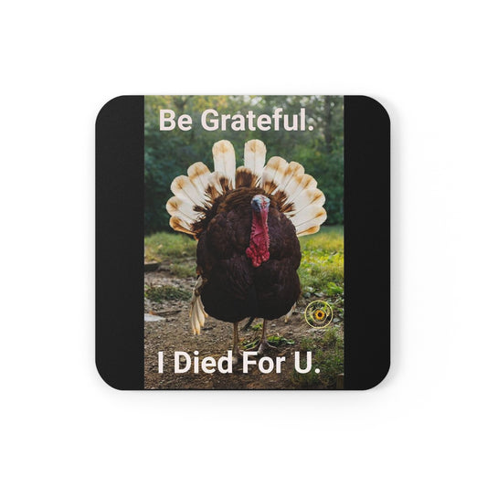 Be Grateful I Died For U Cork Back Coaster