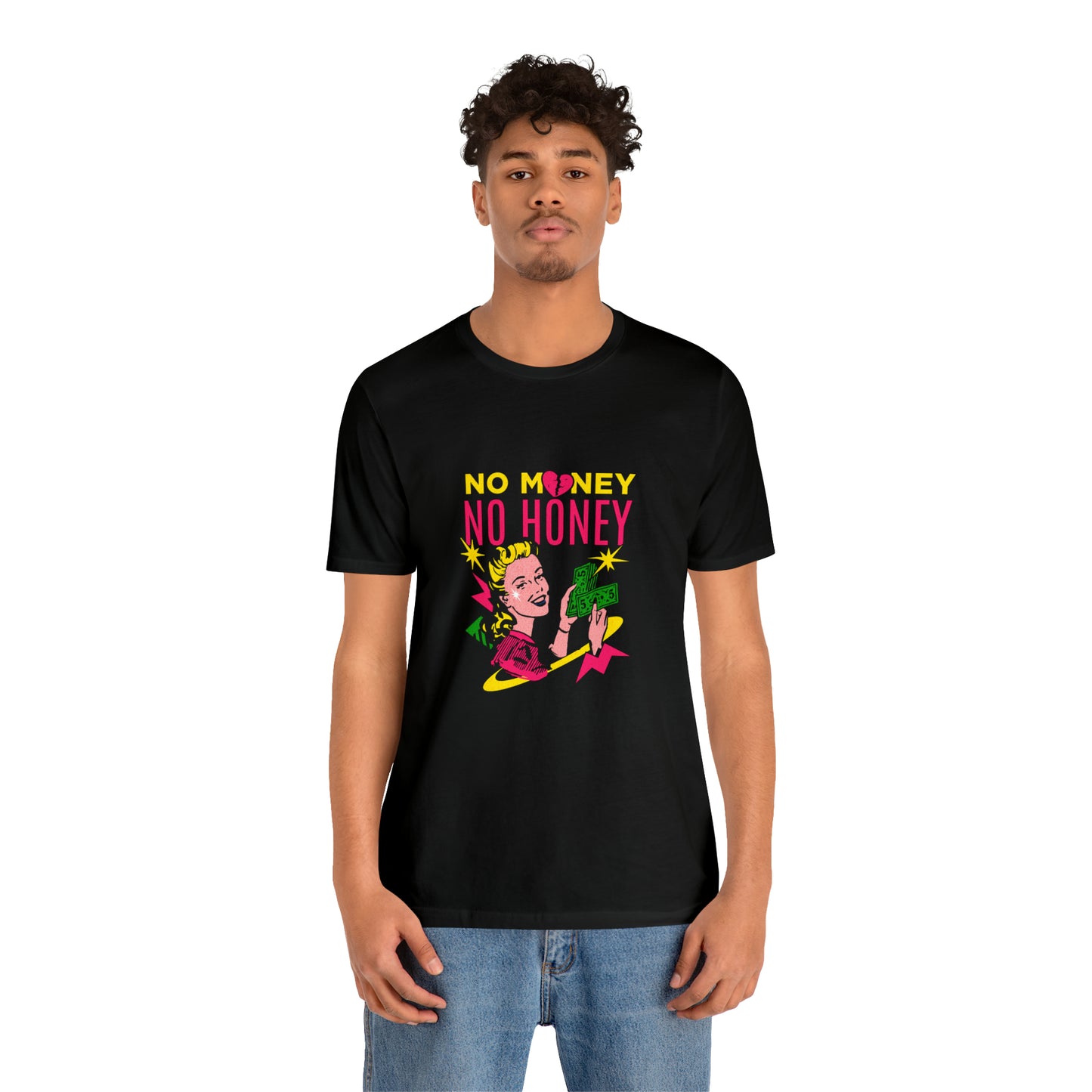 No Money No Honey Unisex Jersey Short Sleeve Tee